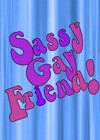 Sassy Gay Friend (2010).jpg